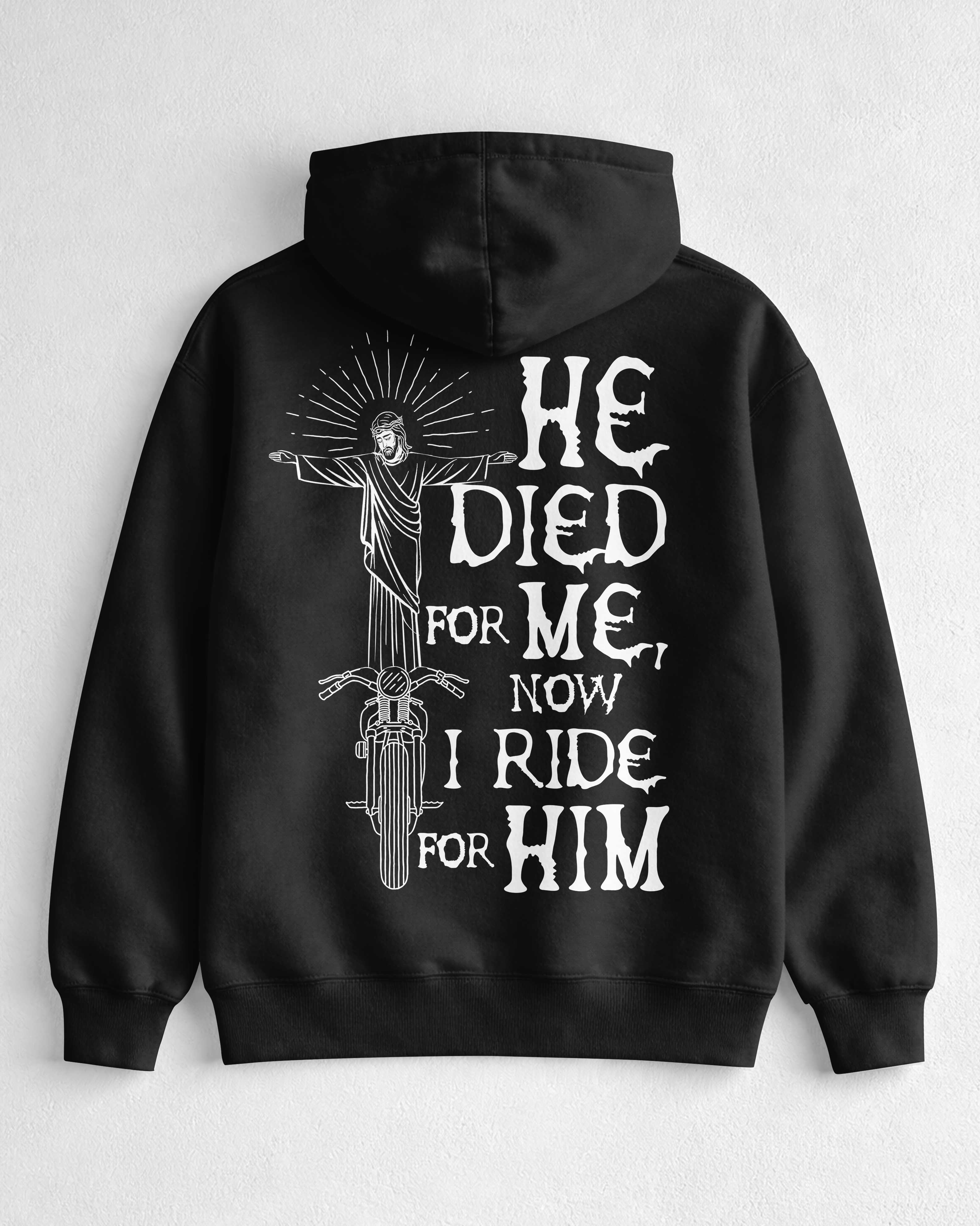 He Died For Me Now I Ride For Him Hoodie